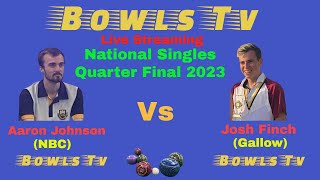 Bowls National Mens Singles 2023  Quarter Final  Aaron Johnson Vs Josh Finch [upl. by Grew374]