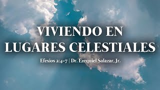 Viviendo En Lugares Celestiales  Dr Ezequiel Salazar Jr [upl. by Elsworth]