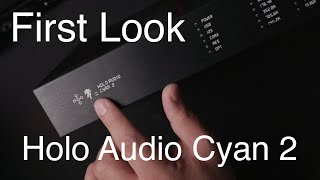 First Look 2 Holo Audio Cyan 2 First Impression The Entry R2R Ladder DAC from Holo Audio [upl. by Semyaj]