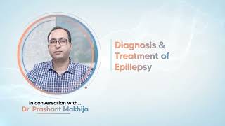 Epilepsy Diagnosis amp Treatment Explained by Dr Prashant Makhija  Understanding Epilepsy Care [upl. by Torrin903]