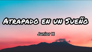 Junior H  Atrapado en un Sueño LetrasLyrics [upl. by Mikol923]