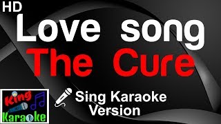 🎤 The Cure  Love song Karaoke VersionKing Of Karaoke [upl. by Tiga]