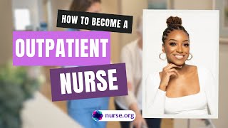 How to Become an Outpatient Nurse [upl. by Eckmann]