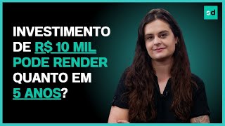 Quanto rende 10 MIL REAIS em 5 ANOS com renda fixa e renda variável SIMULAÇÃO mostra como investir [upl. by Gnap]