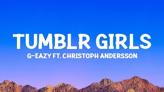 GEazy  Tumblr Girls Lyrics ft Christoph Andersson [upl. by Ailehc]