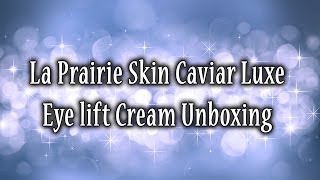 La Prairie Skin Caviar Luxe Eye Lift Cream Unboxing [upl. by Bassett]