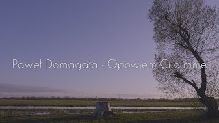 Music Video Paweł Domagała  Opowiem Ci o mnie [upl. by Elyag17]