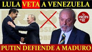 ¿HUMILLADO MADURO PUTIN LO ELOGIA PERO LULA VETA INGRESO DE VENEZUELA A LOS BRICS [upl. by Refeinnej]