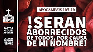 Seran Aborecidos Por Todos Por Causa de Mi Nombre Apocalipsis 11 7 10 [upl. by Kcirdahs]