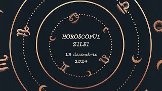 Horoscop Zilnic 13 DECEMBRIE 2024  Află ce te Așteaptă Mâine [upl. by Damha]