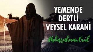 Yemende Dertli Veysel Karani  Abdurrahman Önül  İlahi [upl. by Kyte404]