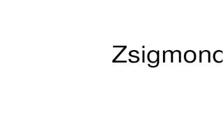 How to pronounce Zsigmondy [upl. by Analra]