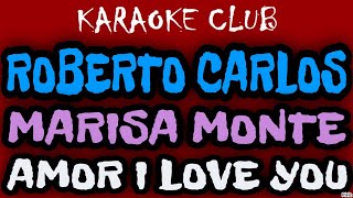 ROBERTO CARLOS E MARISA MONTE  AMOR I LOVE YOU  KARAOKÊ [upl. by Betta151]