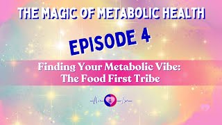 The Magic of Metabolic Health Podcast Ep 4  quotFinding Your Metabolic Vibe The Food First Tribequot [upl. by Navinod380]