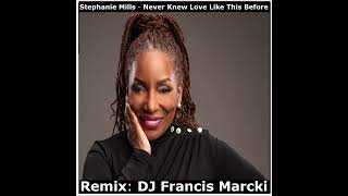 Stephanie Mills  Never Knew Love Like This Before Remix DJ Francis Marcki [upl. by Hoes15]