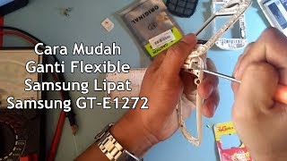 Cara Mudah Ganti Flexible Samsung Lipat GT E1272 [upl. by Vanni182]