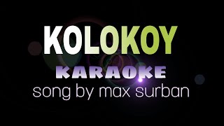 KOLOKOY max surban karaoke [upl. by Merwyn76]