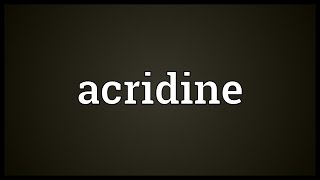 Acridine Meaning [upl. by Pauletta]