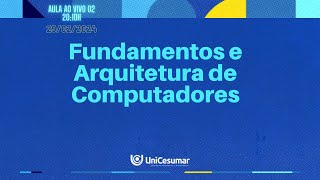 Aula ao vivo 02  Fundamentos e Arquitetura de Computadores M5124 [upl. by Lynnell]