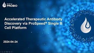 Accelerated Therapeutic Antibody Discovery via ProSpeed™ Single B Cell Platform 20240424 [upl. by Body762]