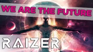 Raizer  We Are The Future [upl. by Etam991]