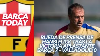 RUEDA DE PRENSA DE HANSI FLICK TRAS LA VICTORIA APLASTANTE BARÇA 7  VALLADOLID 0 [upl. by Ronoh]