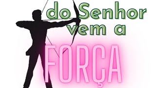 Do Senhor vem a FORÇA [upl. by Pellet]