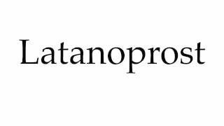 How to Pronounce Latanoprost [upl. by Mikeb845]