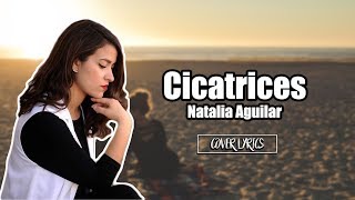 Cicatrices  Natalia Aguilar Cover Lyrics Regulo Caro [upl. by Atikahc]