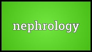 Nephrology Meaning [upl. by Liamsi622]