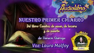 Audiolibro Nuestro primer cigarro Cuentos de amor de locura y de muerte 17Quiroga voz humana real [upl. by Andree]