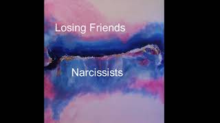 Losing Friends  Narcissists [upl. by Weitman]