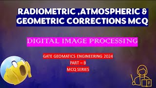 RADIOMETRIC GEOMETRIC amp ATMOSPHERIC CORRECTION MCQ  DIGITAL MAGE PROCESSING  gategeomatics2024 [upl. by Notnil]