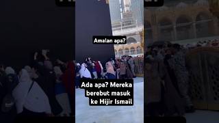 AMALAN APA ADA APA MEREKA BEREBUT MASUK KE HIJIR ISMAIL [upl. by Tobe]