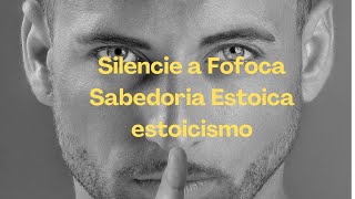 Silencie a Fofoca Sabedoria Estoica estoicismo [upl. by Barton]