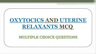 OXYTOCICS AND UTERINE RELAXANTS MCQ PART I [upl. by Osrick]