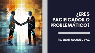 ¿Eres problemático o pacificador  Juan Manuel Vaz [upl. by Sira974]