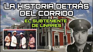 El Subteniente De Linares  La Historia Detrás Del Corrido [upl. by Steere]