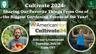 Cultivate 2024 Sharing Our Favorite Things From One of the Biggest Gardening Events of the Year [upl. by Ode]