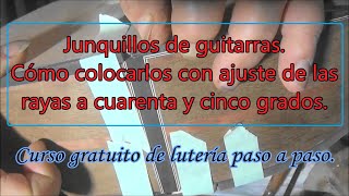 Junquillos de guitarra Cómo ajustarlos con los dibujos a inglete [upl. by Marella]