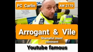 Arrogant amp Vile  PC Carlin AW 2170 Charing Cross Police Station [upl. by Anertac]