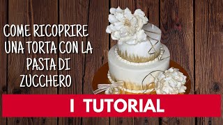 I TUTORIAL COME RICOPRIRE UNA TORTA CON LA PASTA DI ZUCCHERO [upl. by Eyahs]