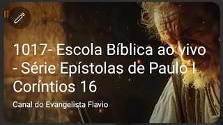 1017 Escola Bíblica ao vivo  Série Epístolas de Paulo I Coríntios 16 [upl. by Sivraj]