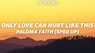 1 Hour  Paloma Faith  Only Love Can Hurt Like This sped up  TikTok Version [upl. by Roselane]