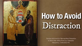 How to Avoid Distraction  Sermon by Metropolitan Demetrius [upl. by Ogren156]