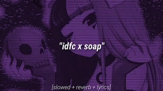 IDFC x Soap 𝙎𝙡𝙤𝙬𝙚𝙙  𝙍𝙚𝙫𝙚𝙧𝙗  𝙇𝙮𝙧𝙞𝙘𝙨 blackbear amp melanie martinez tiktok remix [upl. by Eilerua]