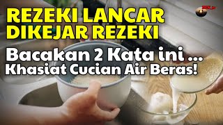 REZEKI LANCAR BACAKAN DUA KATA INI PADA CUCIAN AIR BERAS INILAH KHASIAT GHAIB DARI AIR CUCIAN BERAS [upl. by Drue]