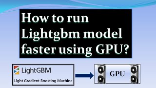 How to run Lightgbm model faster using GPU [upl. by Arrad]