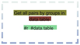 Get all pairs by groups in datatable [upl. by Eve624]