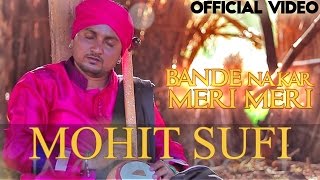 Bande Na Kar Meri Meri  Mohit Sufi  Official Video  Punjabi Song [upl. by Tati]